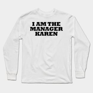 I Am The Manager Karen Long Sleeve T-Shirt